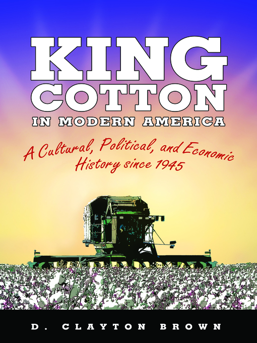 Title details for King Cotton in Modern America by D. Clayton Brown - Available